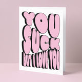 You Suck But I Love You – Honest Card For Him or For Her Greeting Card