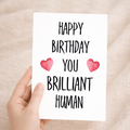 Birthday Card For Him Card For Friend Card For Husband Birthday Card For Her For Wife or Girlfriend Card For Boyfriend You Brilliant Human
